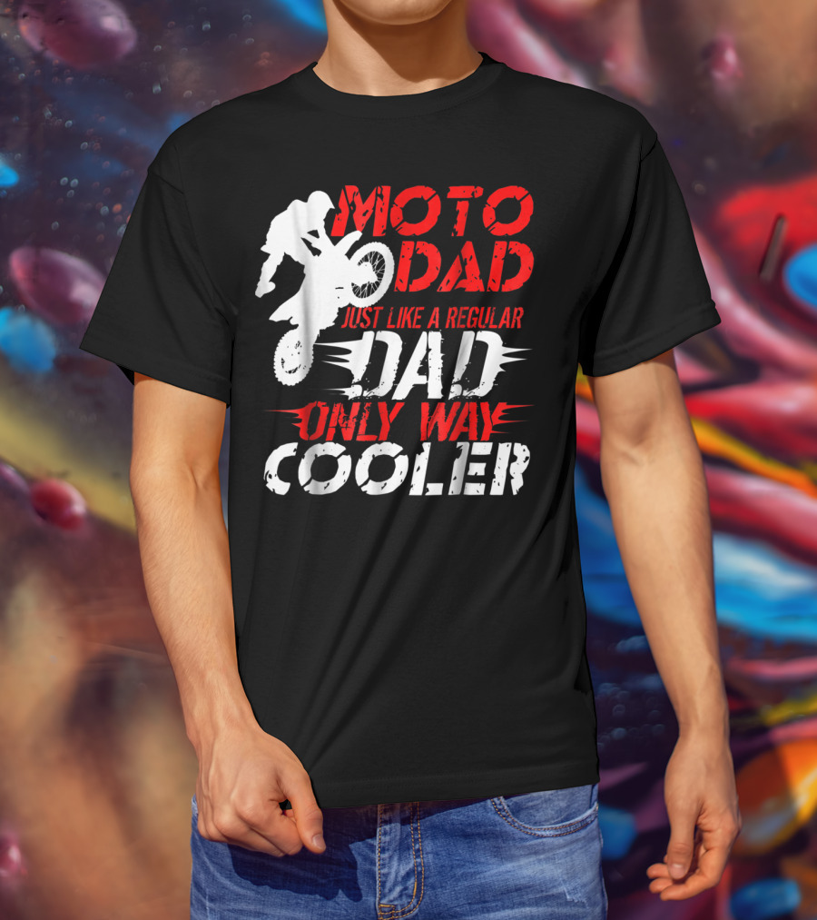 Moto Dad Just Like A Regular Dad Only Way Cooler T-Shirt