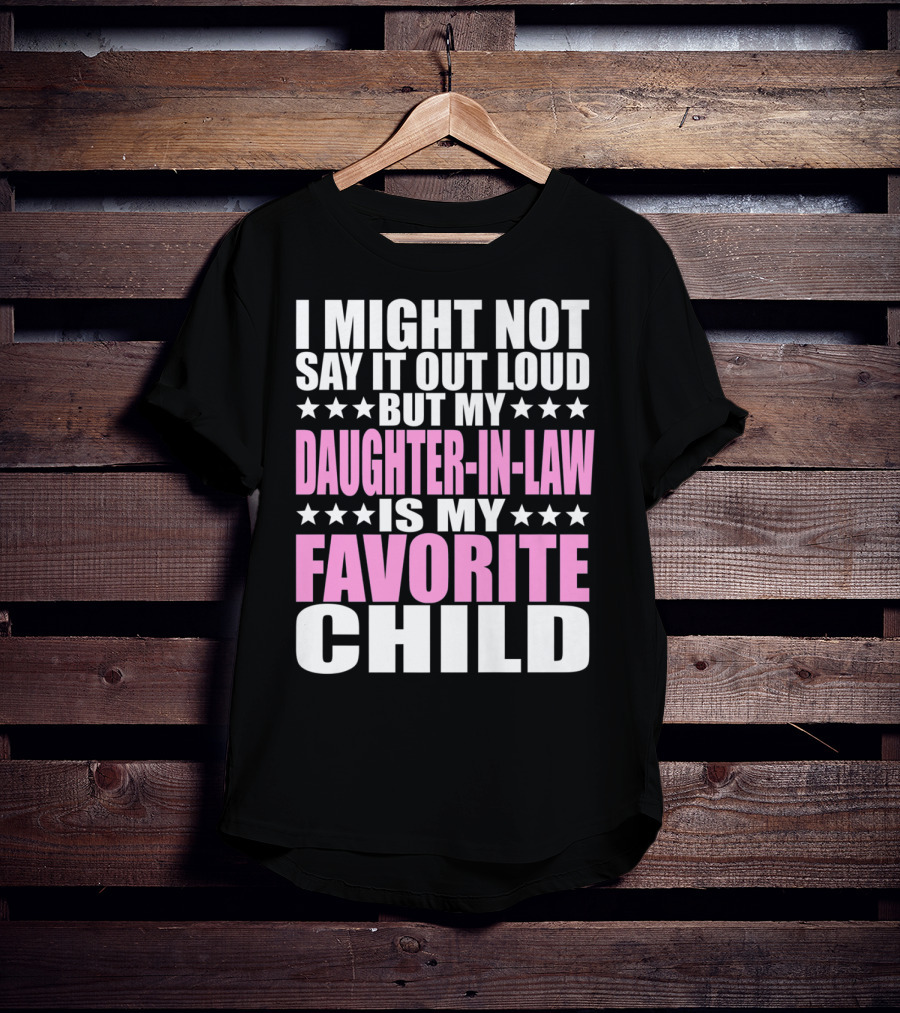 I Might Not Say It Out Loud But My Daughter-in-Law Is My Favorite Child T-Shirt