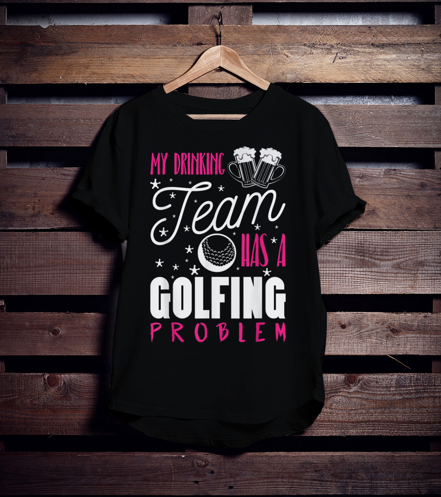 My Drinking Team Golfing Problem With Beer Mugs And Golf Ball T-Shirt