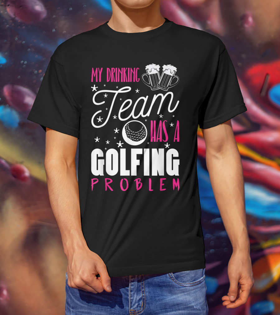 My Drinking Team Golfing Problem With Beer Mugs And Golf Ball T-Shirt