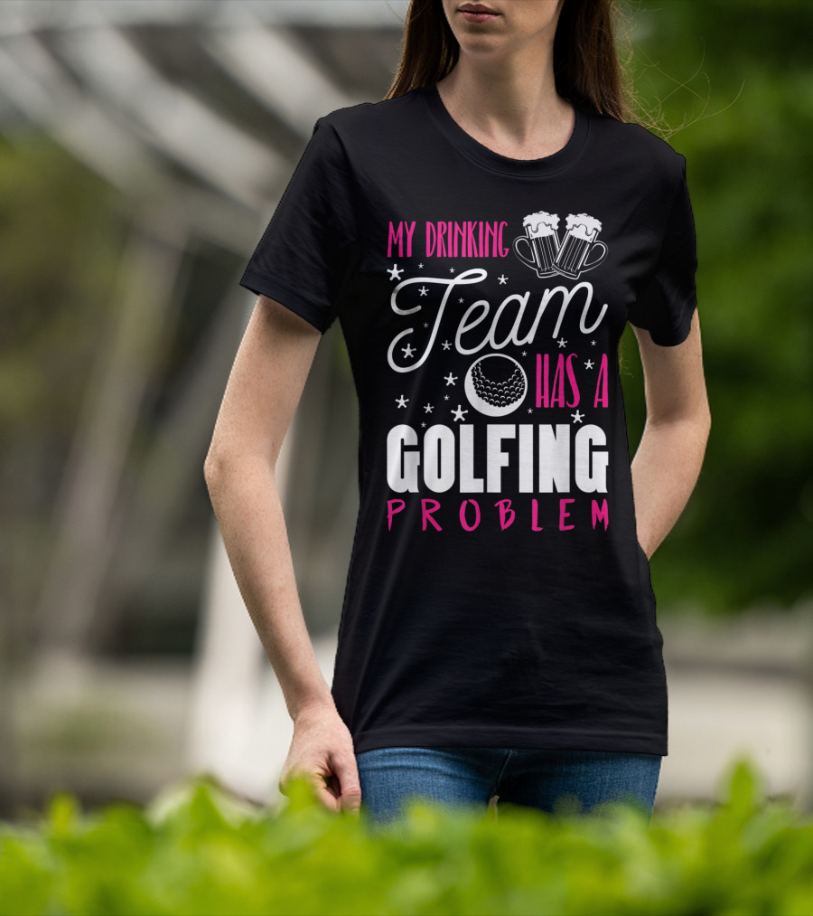 My Drinking Team Golfing Problem With Beer Mugs And Golf Ball T-Shirt