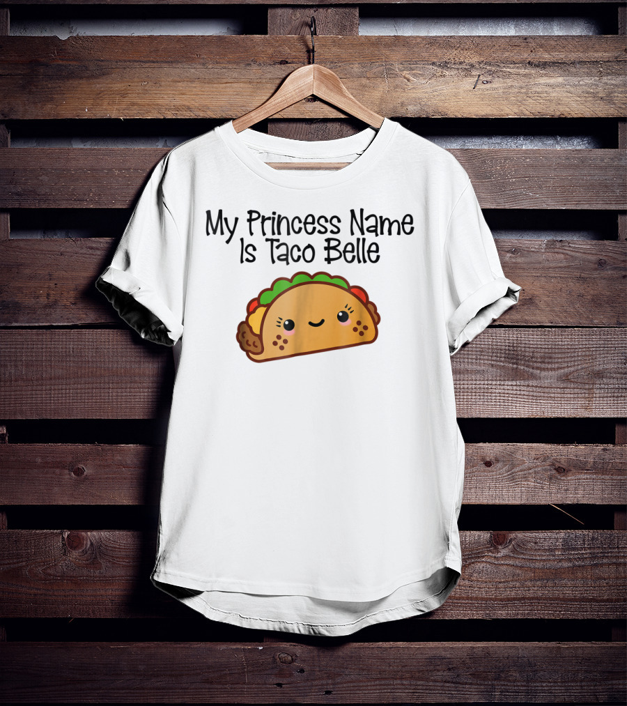 My Princess Name Is Taco Belle Cute Taco Fun T-Shirt