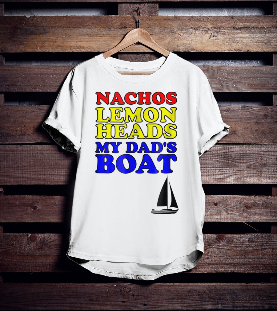 Nachos Lemon Heads My Dad's Boat Step Brothers Hoes T-Shirt