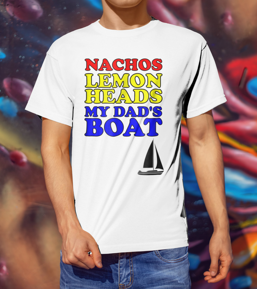 Nachos Lemon Heads My Dad's Boat Step Brothers Hoes T-Shirt