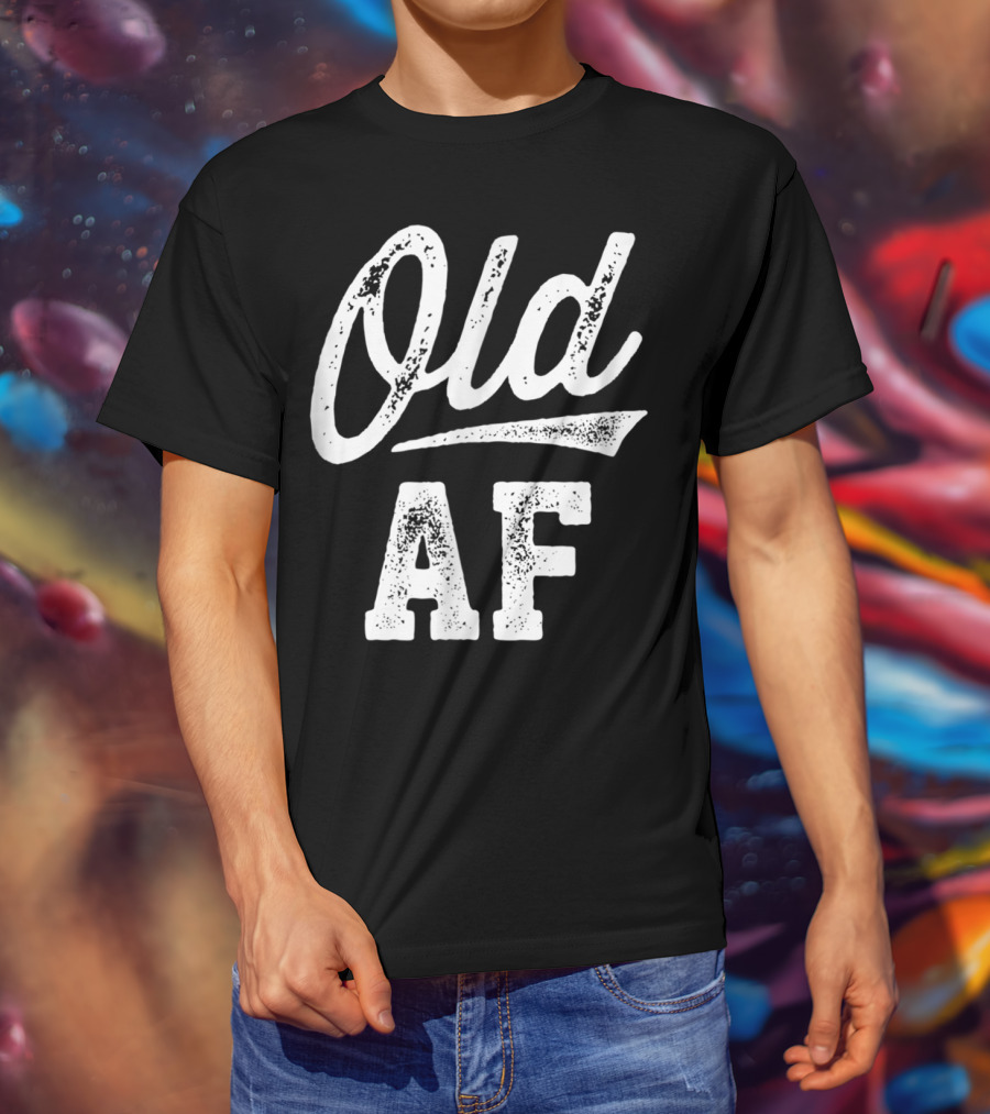 Old AF Funny Over The Hill Birthday T-Shirt