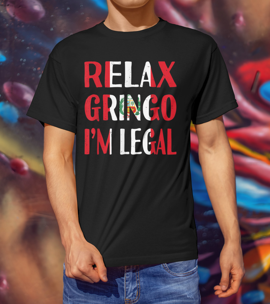 Peru Relax Gringo I'm Legal Funny Peruvian Emblem Humor T-Shirt