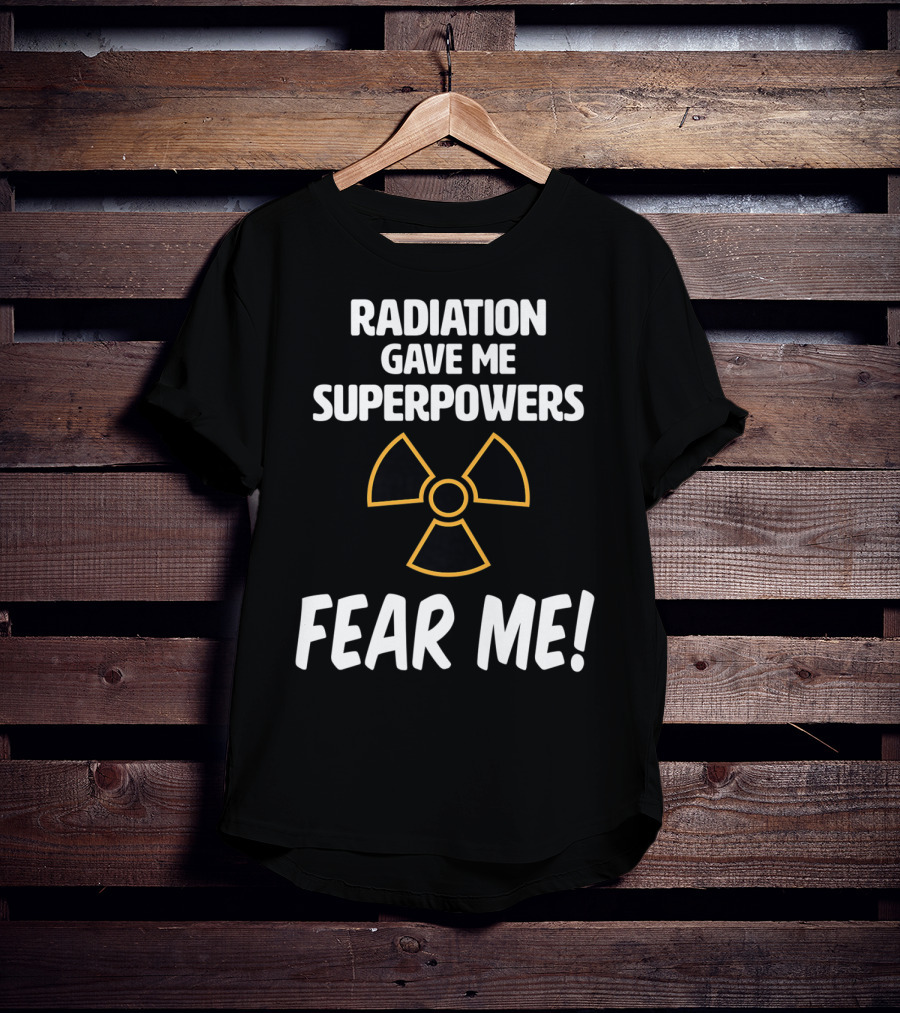 Radiation Gave Me Superpowers Fear Me Funny Cancer Patient T-Shirt
