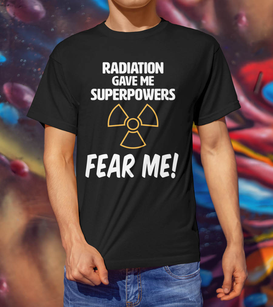 Radiation Gave Me Superpowers Fear Me Funny Cancer Patient T-Shirt