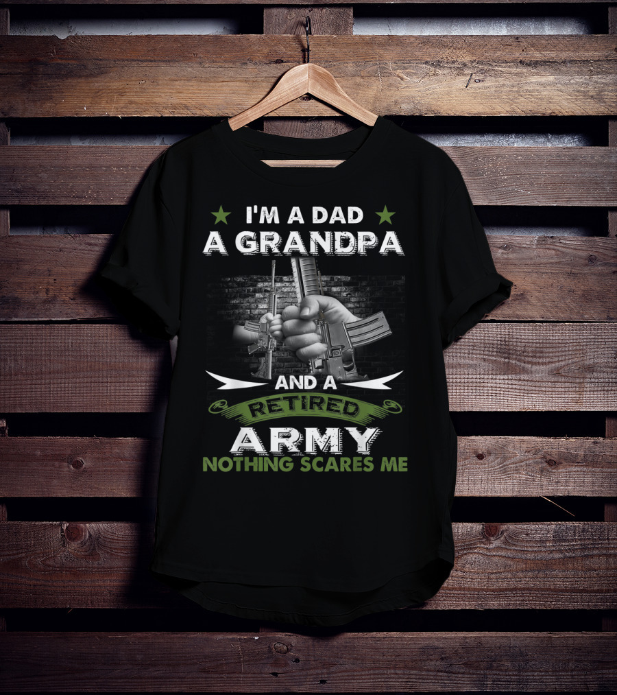 I'm A Dad A Grandpa And A Retired Army Nothing Scares Me T-Shirt