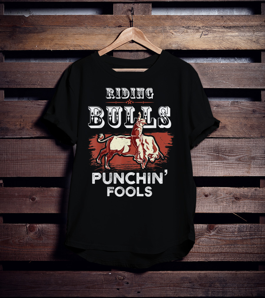 Riding Bulls Punchin' Fools Funny Bull Rider Rodeo T-Shirt