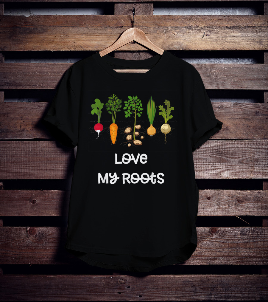 Love My Roots Root Vegetables Gardening Cute Garden T-Shirt