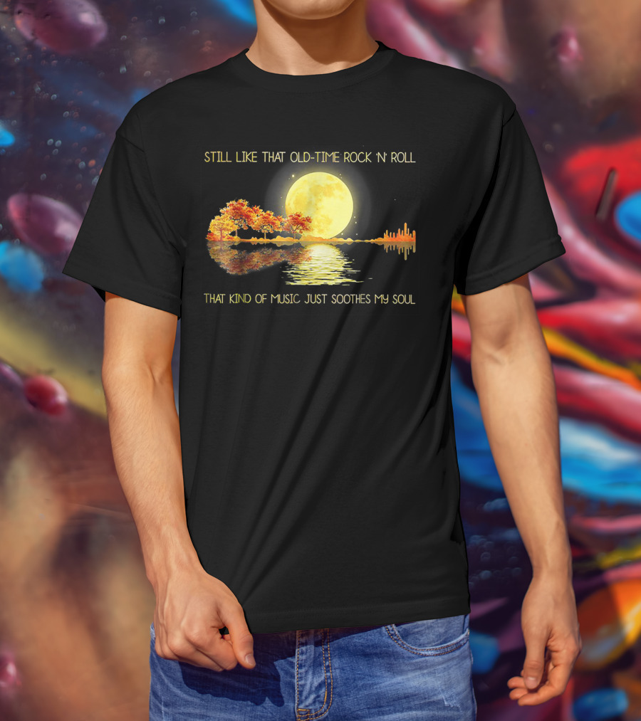 Still Like That Old Time Rock 'N' Roll That Kind Of Music Just Soothes My Soul Moonlit Reflection T-Shirt