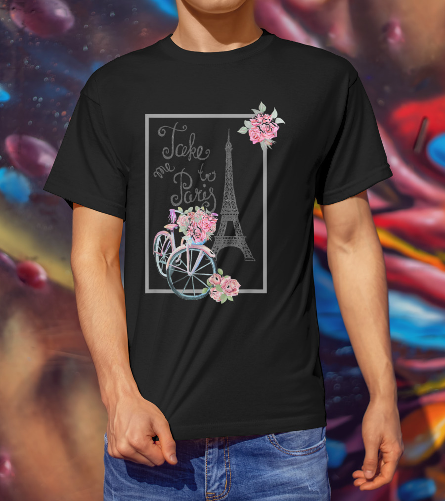 Take Me To Paris Eiffel Tower Bicycle With Roses Love Paris French T-Shirt