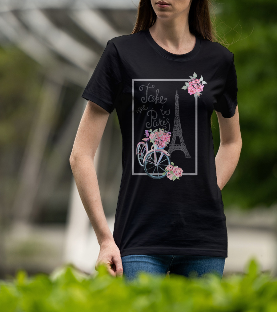 Take Me To Paris Eiffel Tower Bicycle With Roses Love Paris French T-Shirt