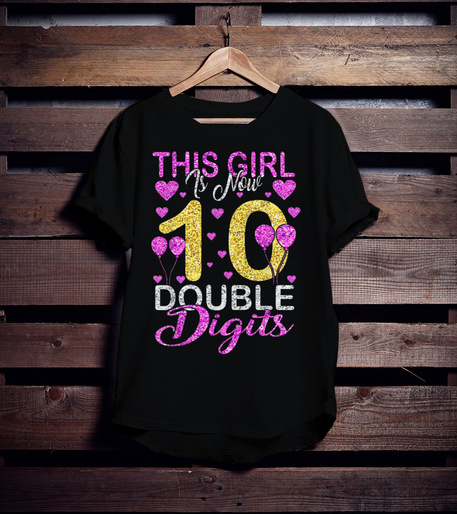 This Girl Is Now 10 Double Digits With Hearts And Balloons T-Shirt