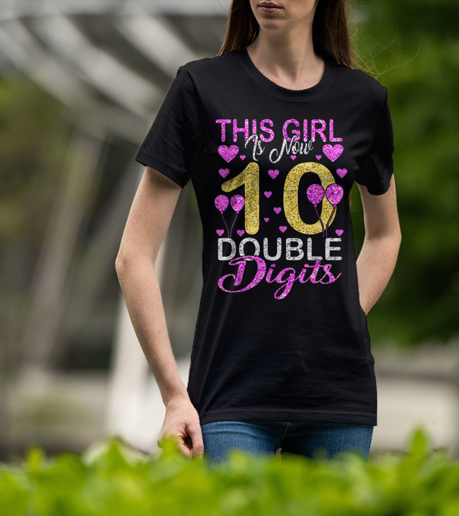 This Girl Is Now 10 Double Digits With Hearts And Balloons T-Shirt