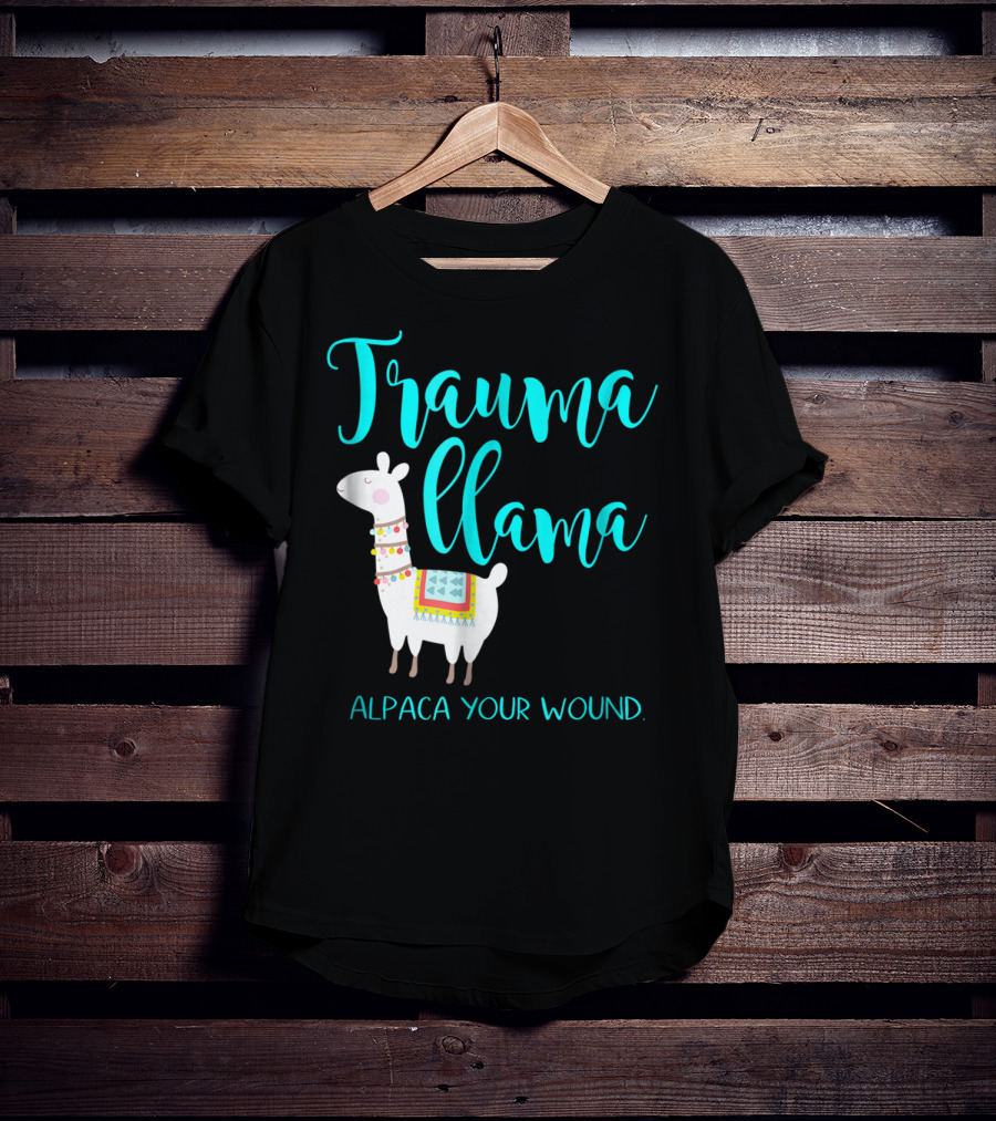 Trauma Llama Alpaca Your Wound Nurse Pun Funny ER Nurse Alpa T-Shirt