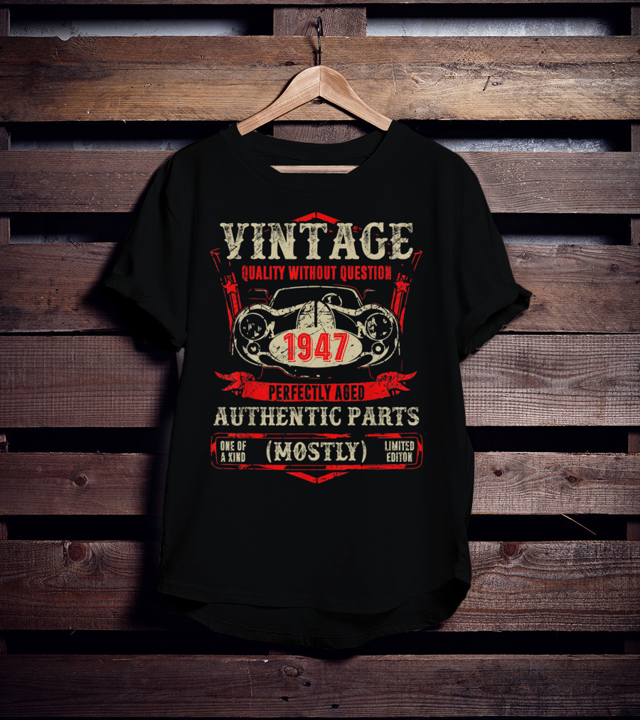 Vintage Quality Without Question 1947 Perfectly Aged Authentic Parts Mostly One Of A Kind T-Shirt