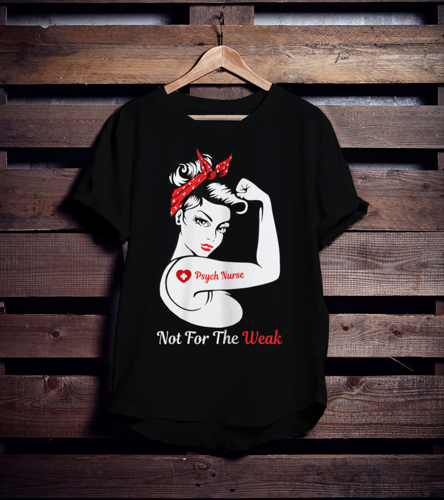 Psych Nurse Not For The Weak Rosie The Riveter T-Shirt