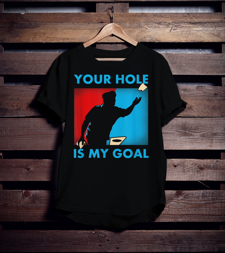 Your Hole Is My Goal Cornhole Tournament T-Shirt