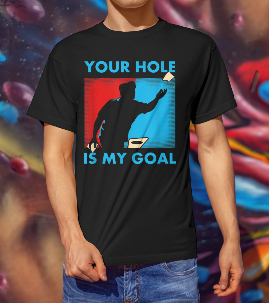 Your Hole Is My Goal Cornhole Tournament T-Shirt