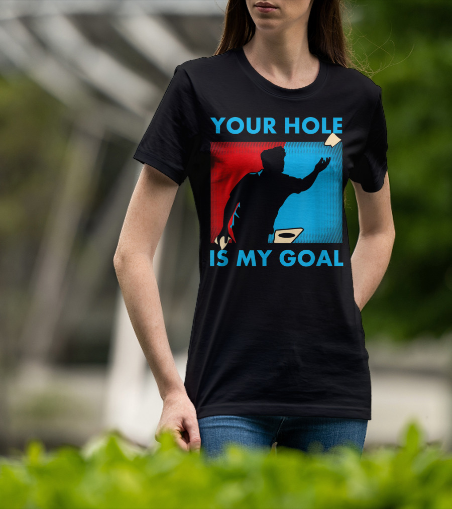 Your Hole Is My Goal Cornhole Tournament T-Shirt