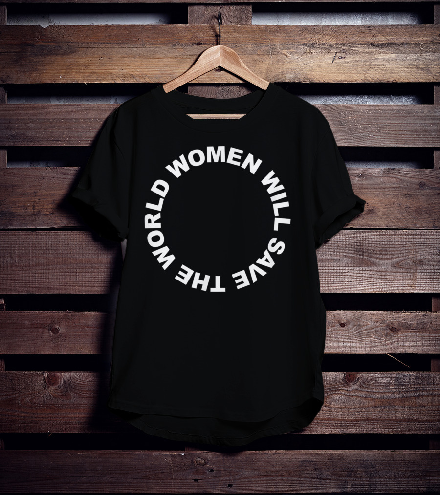 Women Will Save The World T-Shirt