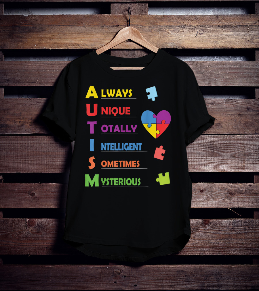 Always Unique Totally Intelligent Sometimes Mysterious Autism Awareness Heart Puzzle Piece T-Shirt