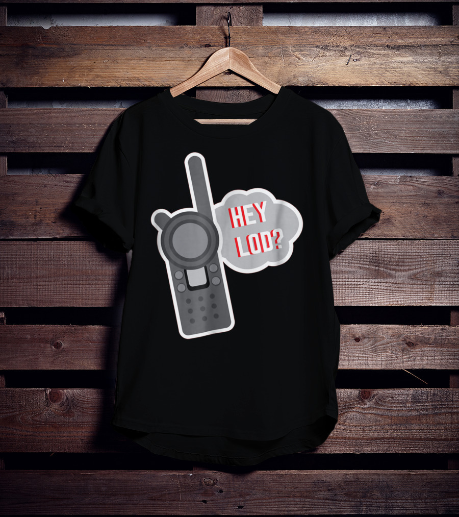 Hey LOD Target Work Humor Walkie Talkie T-Shirt