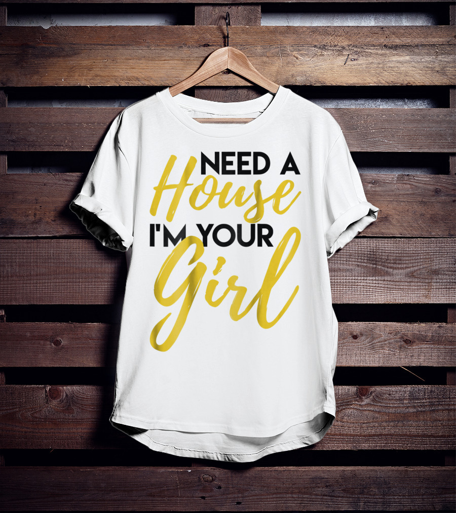 Need A House I'm Your Girl Real Estate Investor T-Shirt