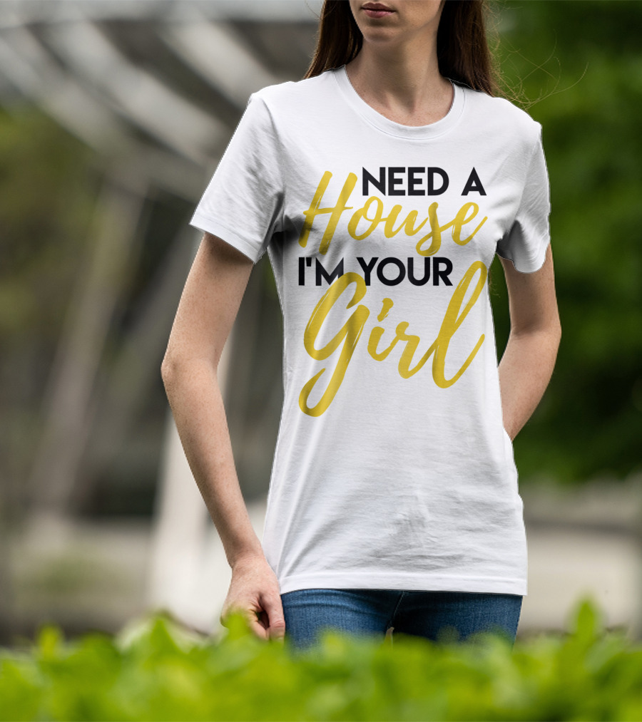 Need A House I'm Your Girl Real Estate Investor T-Shirt