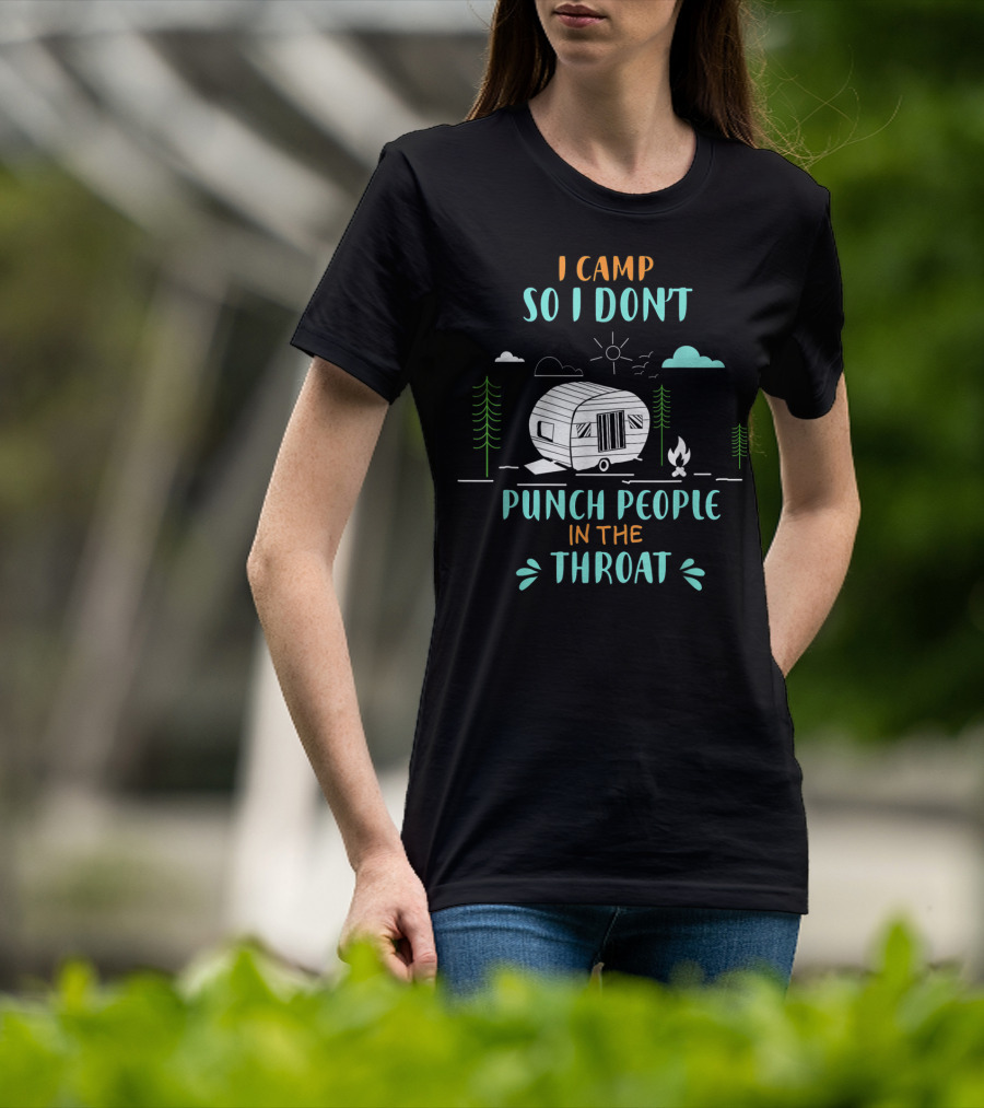 I Camp So I Don't Punch People In The Throat Camper And Campfire Scene T-Shirt