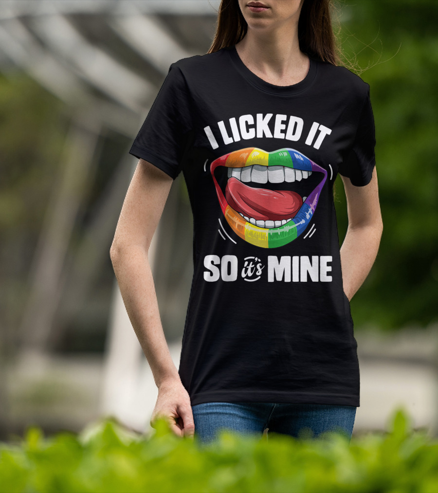 I Licked It So It's Mine Funny Lesbian Gay Pride Rainbow Lips T-Shirt