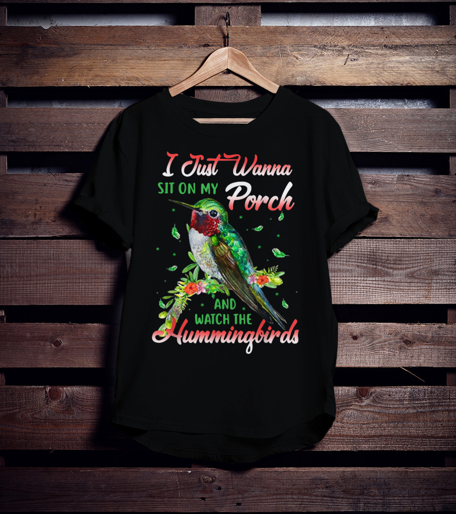 I Just Wanna Sit On My Porch And Watch The Hummingbirds T-Shirt