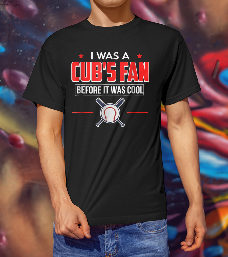 I Was A Cub's Fan Before It Was Cool Baseball Bats And Ball T-Shirt