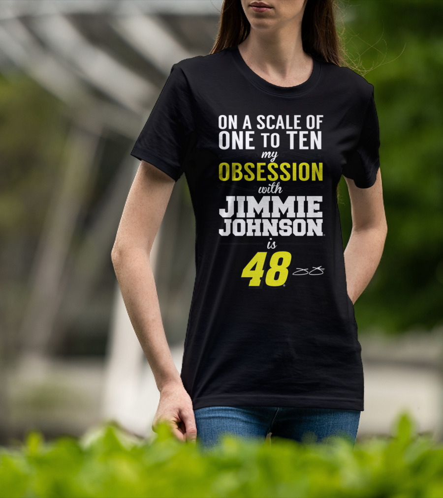 On A Scale Of One To Ten My Obsession With Jimmie Johnson Is 48 T-Shirt