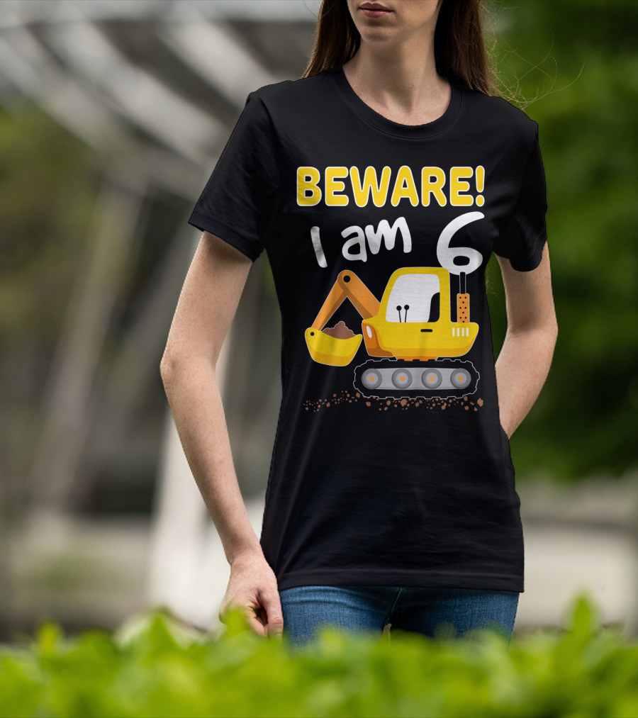 BEWARE I Am 6 Excavator Kids Birthday T-Shirt