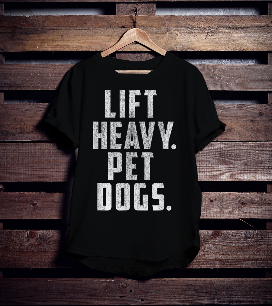 Lift Heavy Pet Dogs Gym Workout For Weightlifting Enthusiasts Who Love Animals T-Shirt