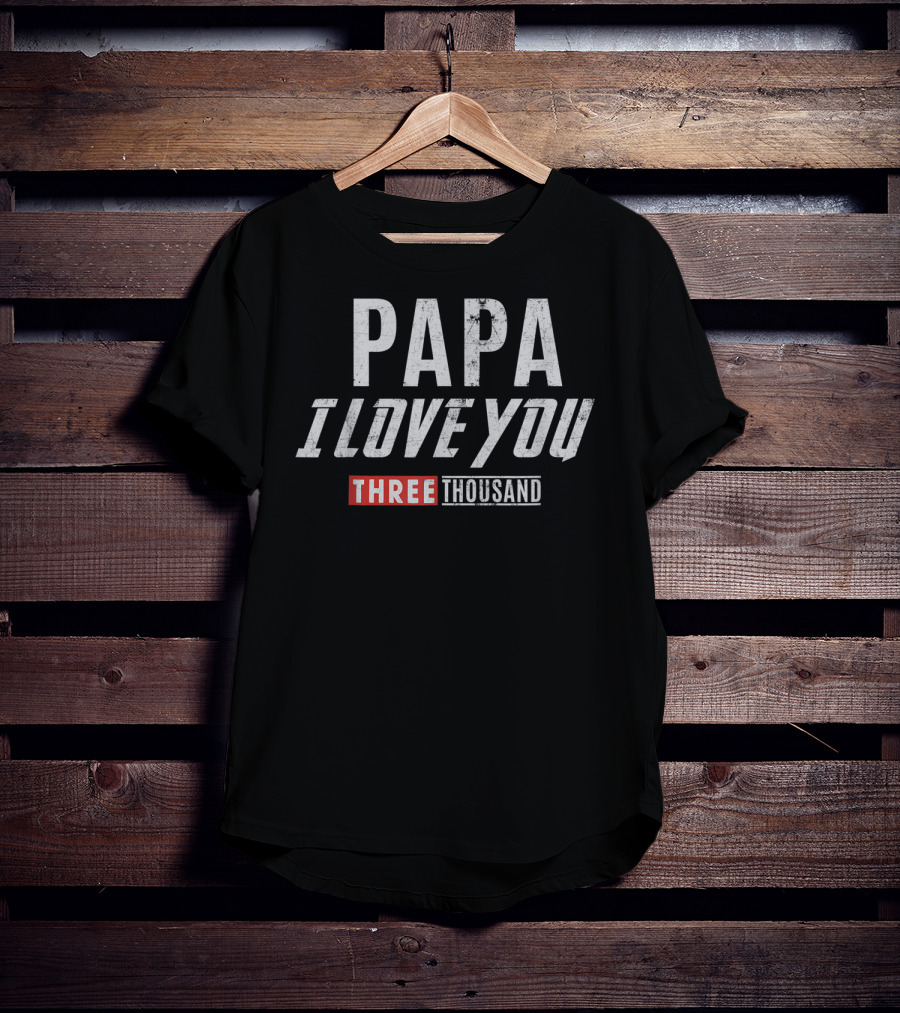 PAPA I Love You Three Thousand T-Shirt