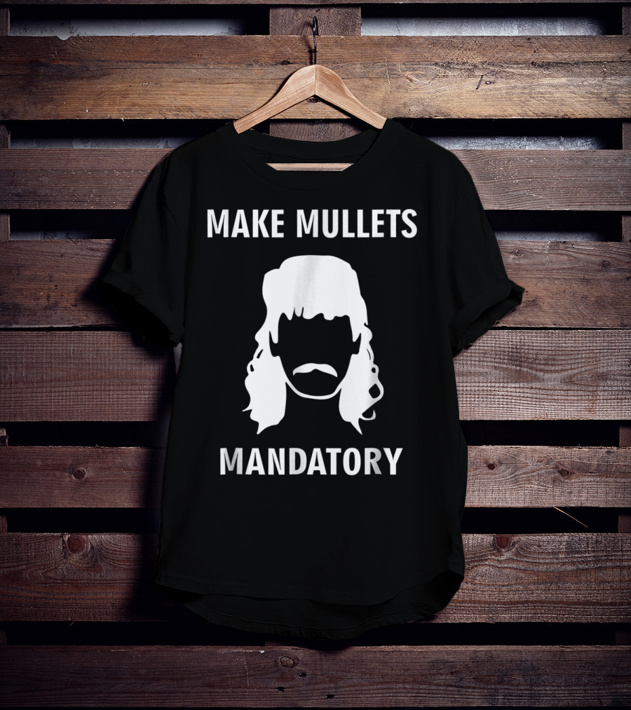 Make Mullets Mandatory Funny Redneck Hillb T-Shirt