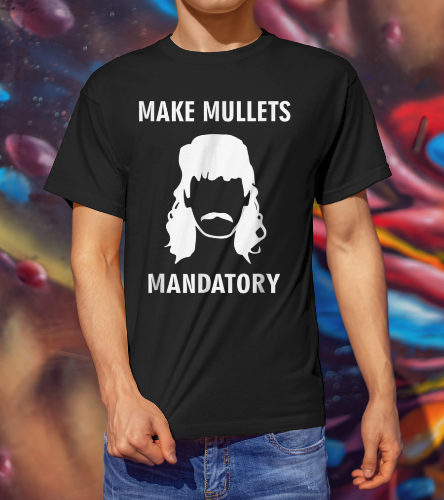 Make Mullets Mandatory Funny Redneck Hillb T-Shirt