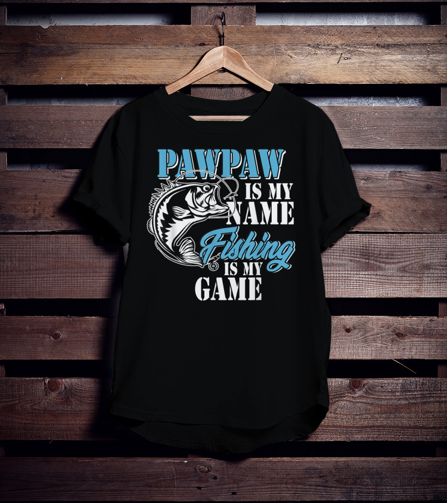 PAWPAW Is My Name Fishing Is My Game T-Shirt