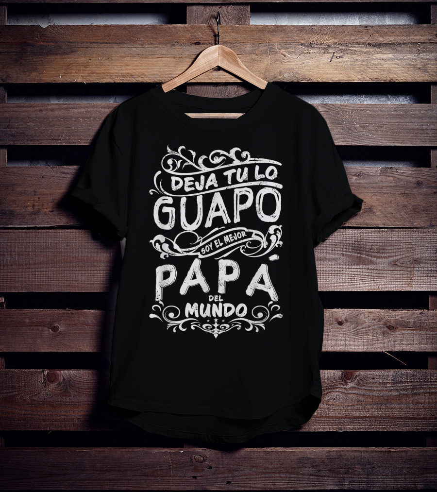 Mens Camiseta De Hombre Deja Tu Lo Guapo Soy El Mejor Papá Del Mundo T-Shirt