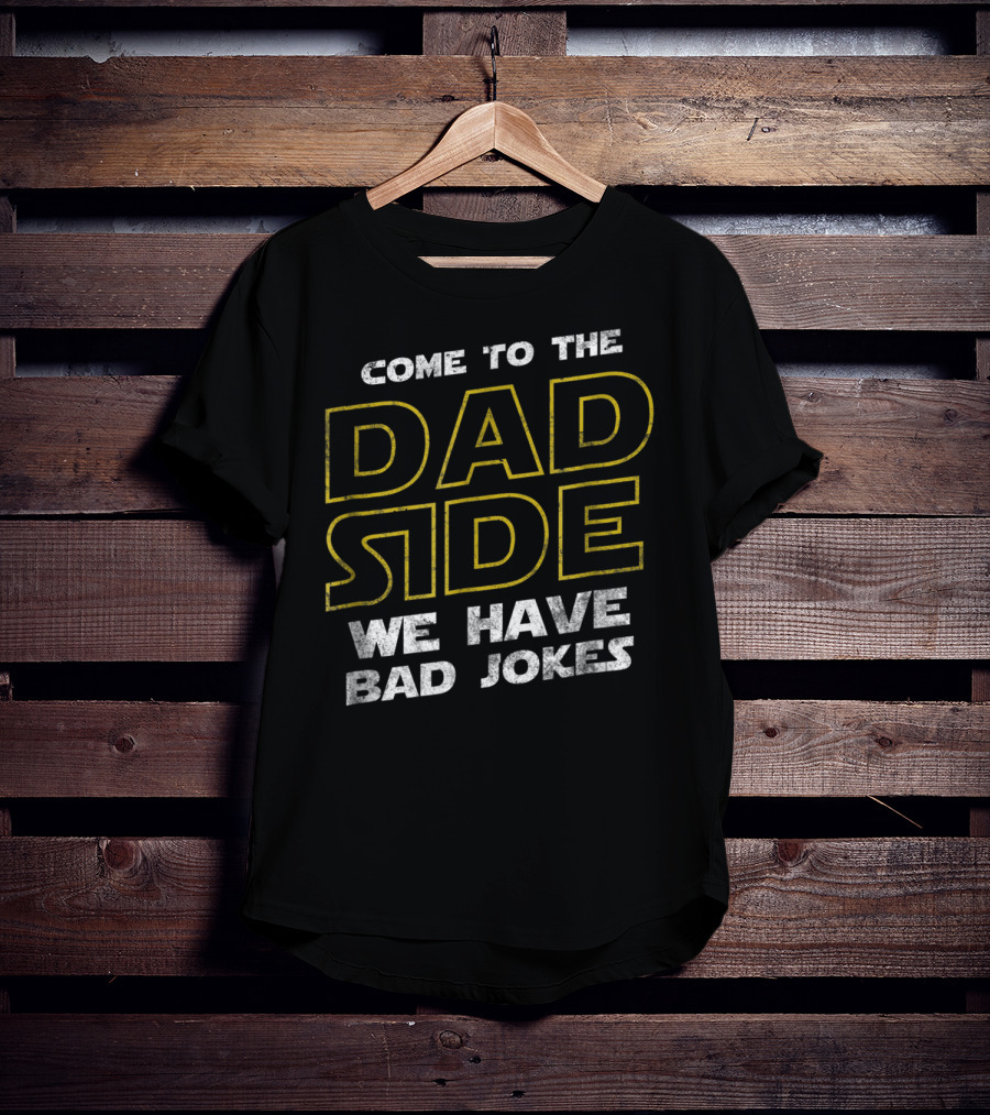 Come To The Dad Side We Have Bad Jokes Mens Funny Sci Fi Geek Father Papa T-Shirt