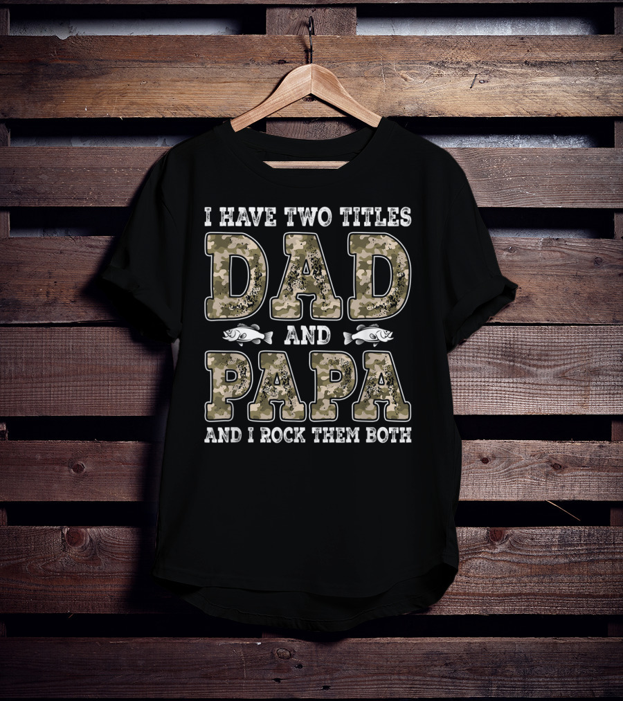 I Have Two Titles Dad And Papa And I Rock Them Both Camo Fish T-Shirt