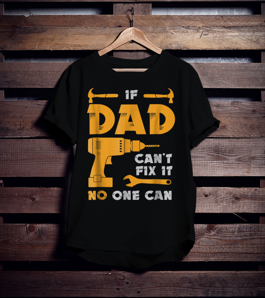 If Dad Can't Fix It No One Can Drill And Hammer T-Shirt