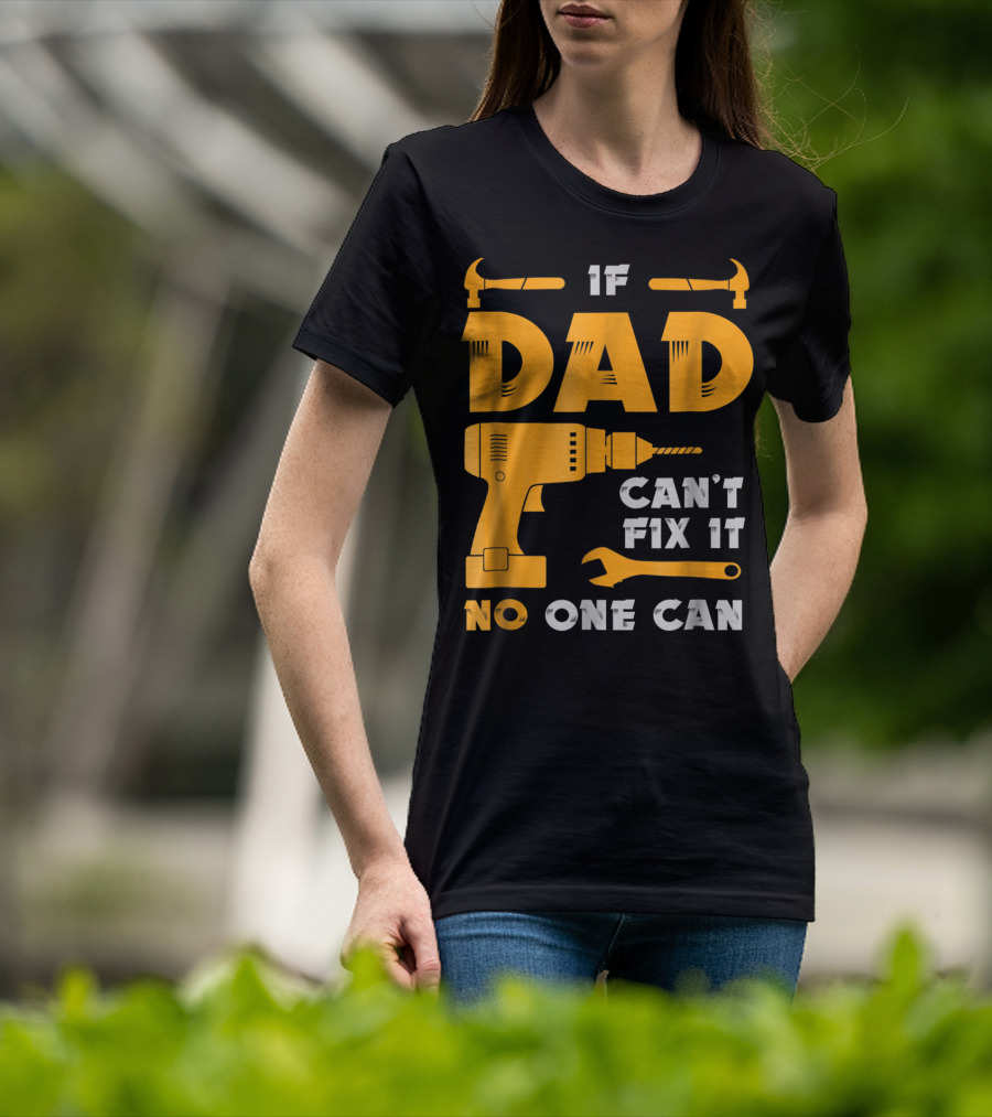 If Dad Can't Fix It No One Can Drill And Hammer T-Shirt