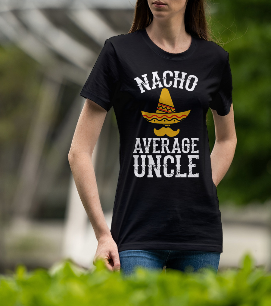 Nacho Average Uncle Funny Uncle Sombrero Mustache T-Shirt