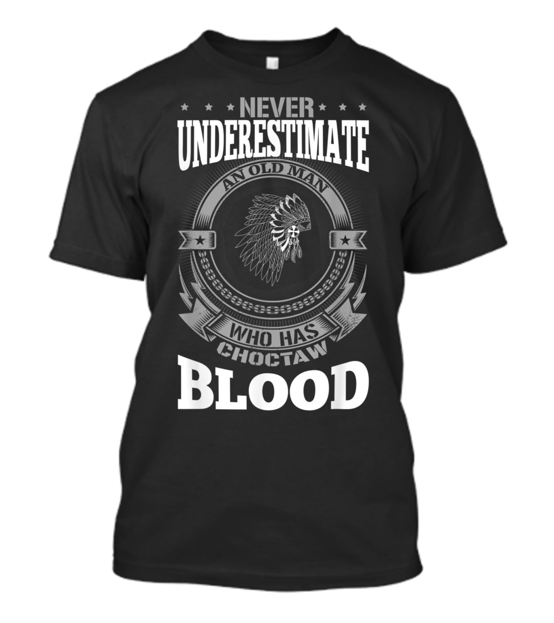 Never Underestimate An Old Man Who Has Choctaw Blood T-Shirt