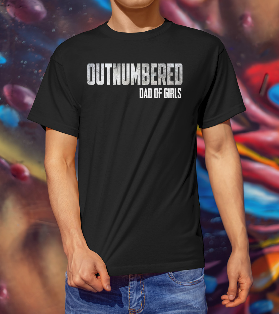 Outnumbered Dad Of Girls T-Shirt